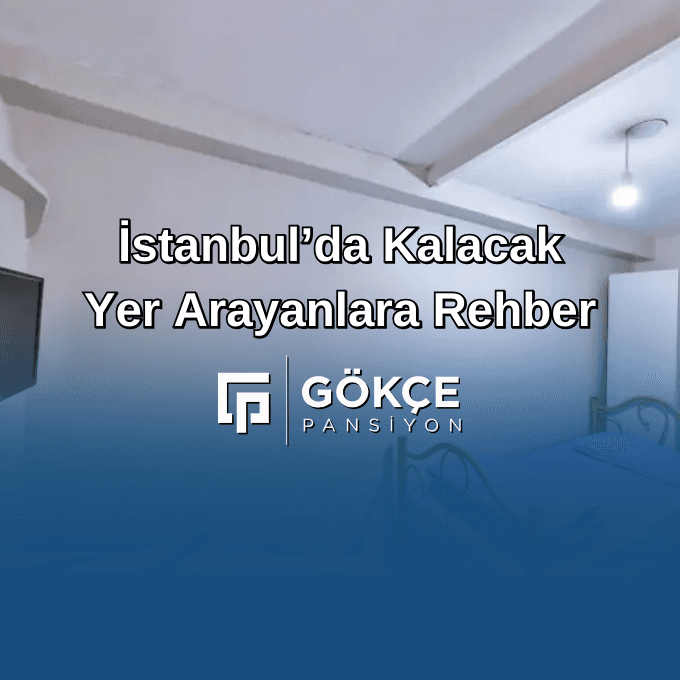 İstanbul’da Kalacak Yer Arayanlara Rehber