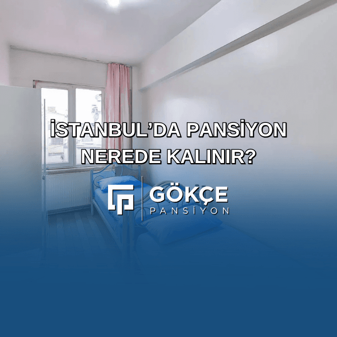 İstanbul'da Pansiyon Nerede Kalınır?